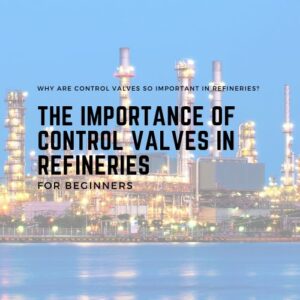 valve วาล์ว The Importance of Control Valves in Refineries